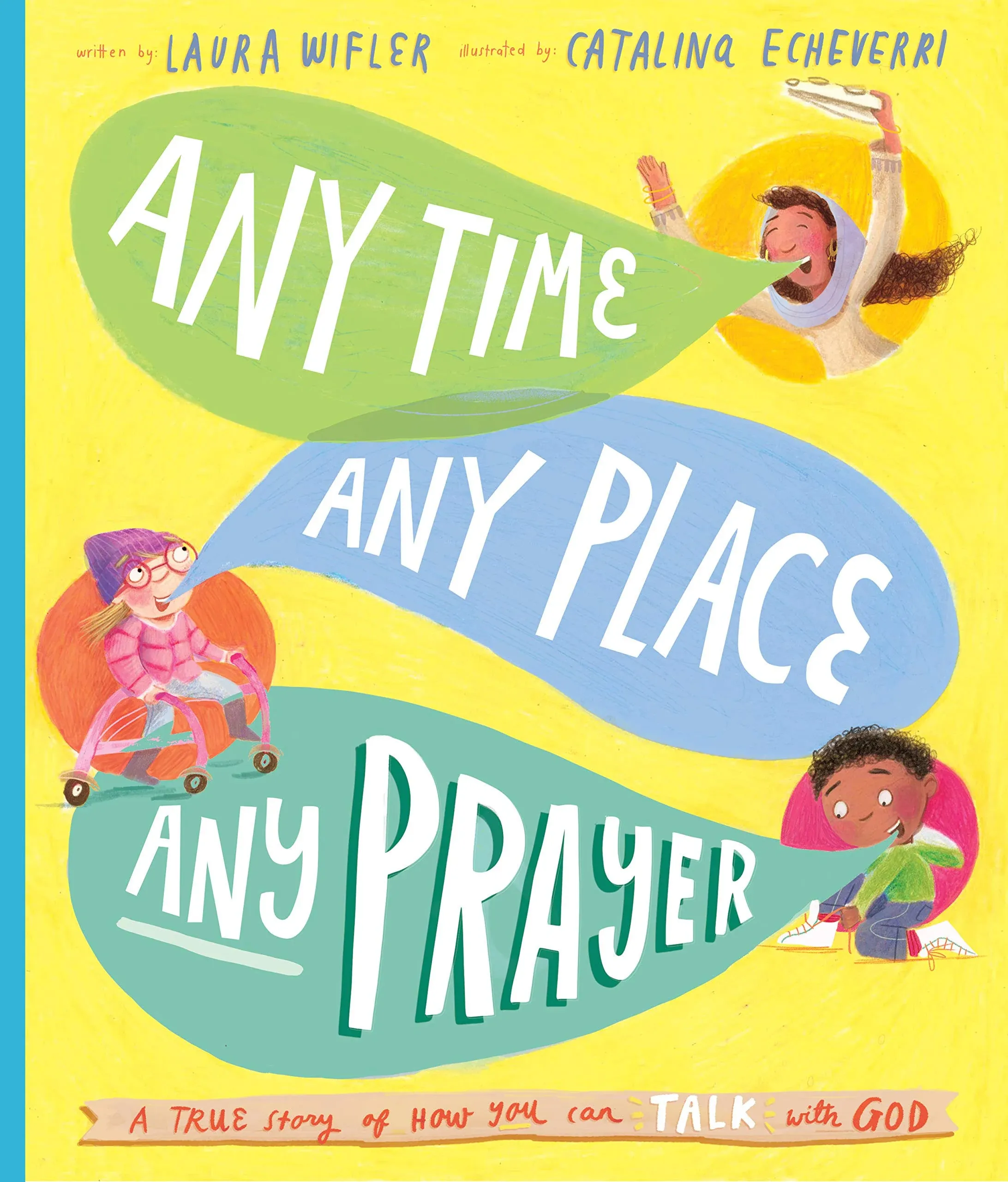 Any Time, Any Place, Any Prayer: A True Story of How You Can Talk with God [Book]