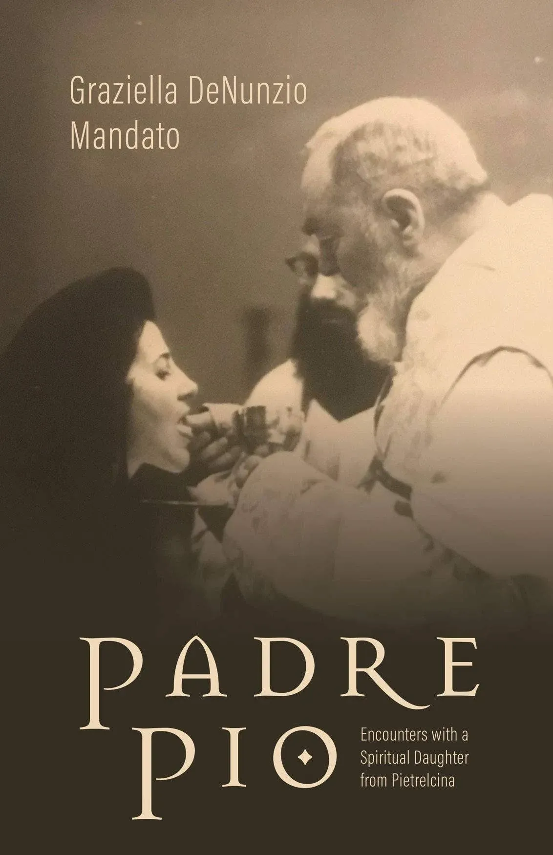 Padre Pio: Encounters with a Spiritual Daughter from Pietrelcina: New