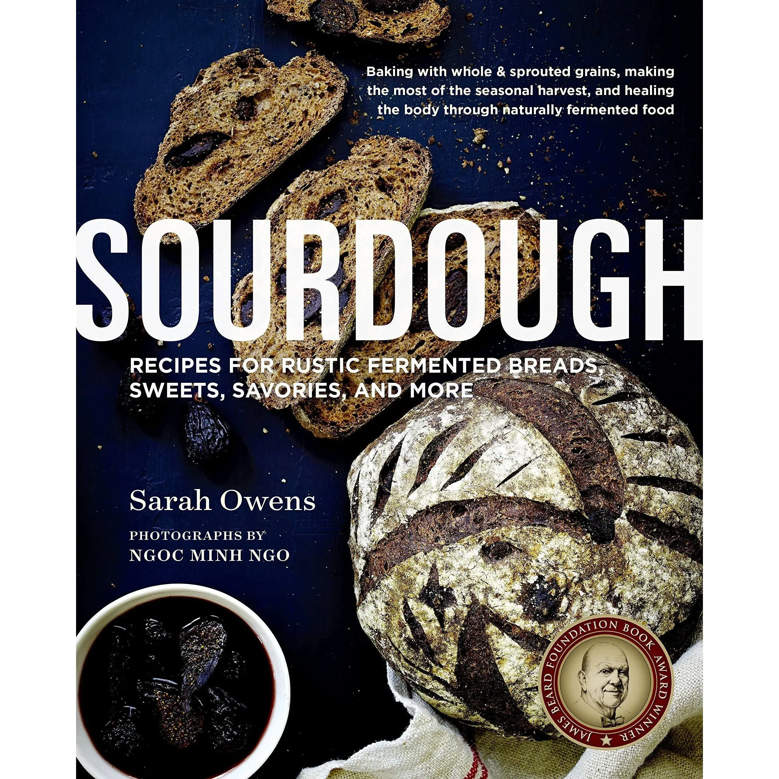 Sourdough: Recipes for Rustic Fermented Breads, Sweets, Savories, and More (Hard