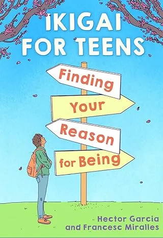 Ikigai for Teens: Finding Your Reason for Being