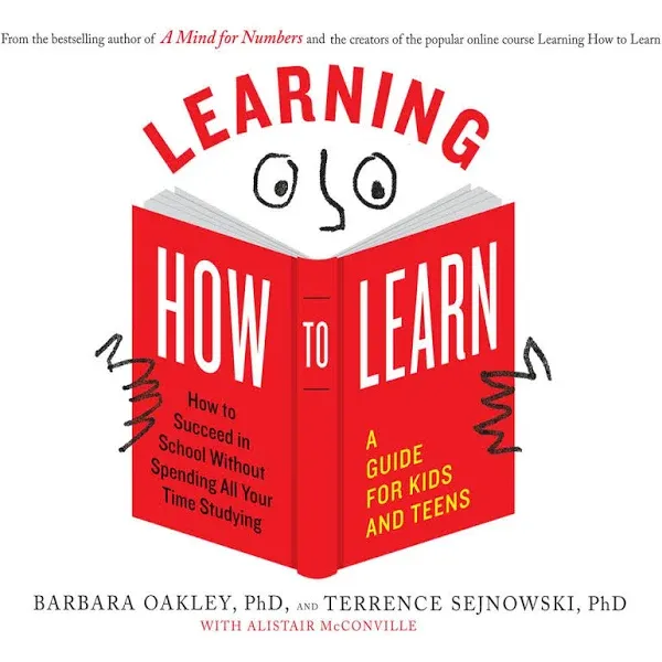 Learning How to Learn: How to Succeed in School Without Spending All Your Time Studying; A Guide for Kids and Teens