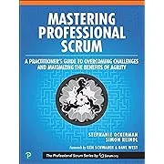 Mastering Professional Scrum: A Practitioners Guide to Overcoming Challenges and ...