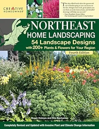 Northeast Home Landscaping, 4th Edition: 54 Landscape Designs with 200+ Plants & Flowers for Your Region