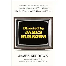 Directed by James Burrows: Five Decades of Stories From the Legendary Director of Taxi, Cheers, Frasier, Friends, Will & Grace, and More