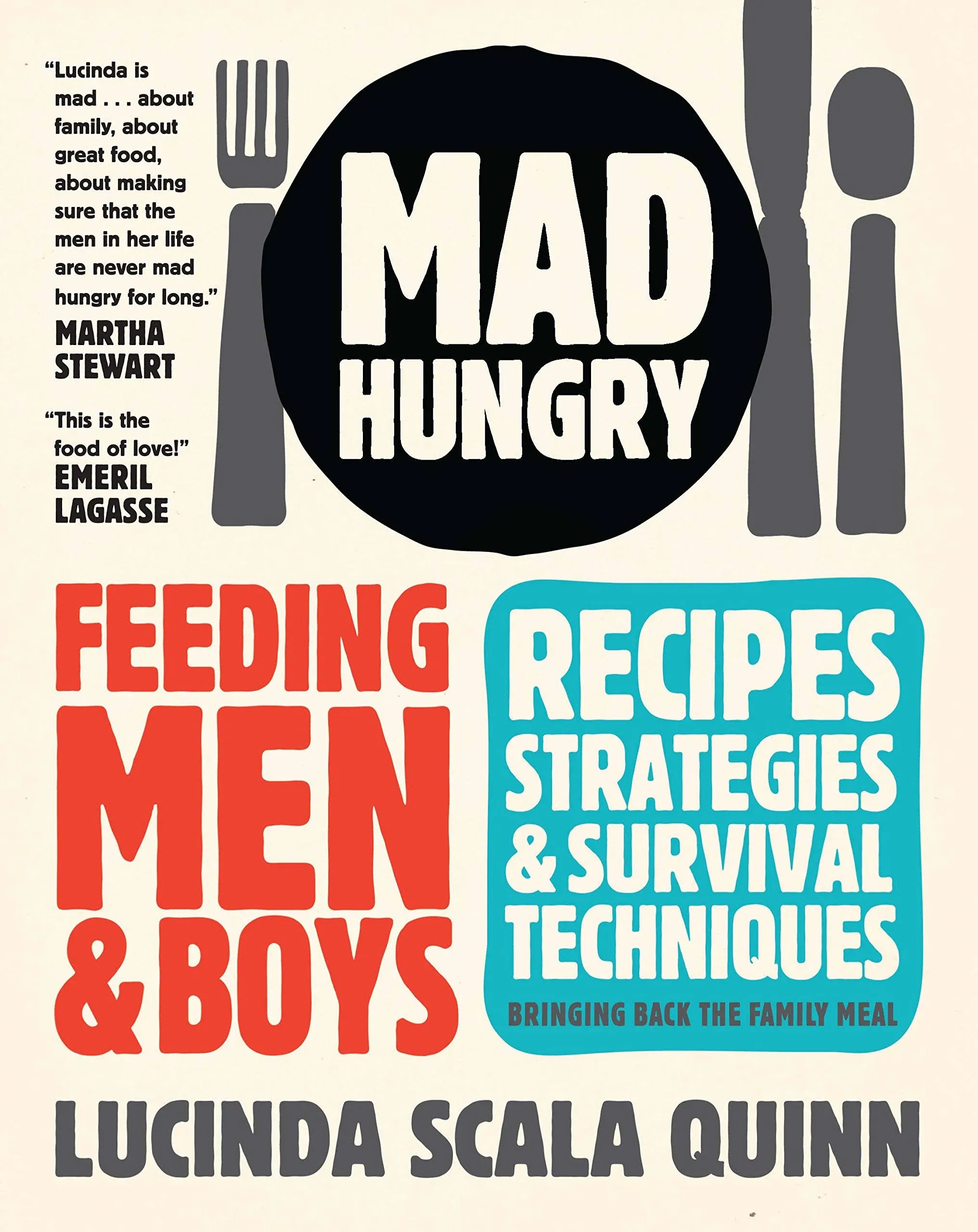 Mad Hungry: Feeding Men &amp; Boys - Recipes, Strategies &amp; Survival Techniques