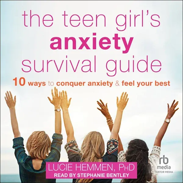 The Teen Girl's Anxiety Survival Guide: Ten Ways to Conquer Anxiety and Feel Your Best