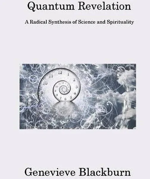 Quantum Revelation: A Radical Synthesis of Science and Spirituality [Book]