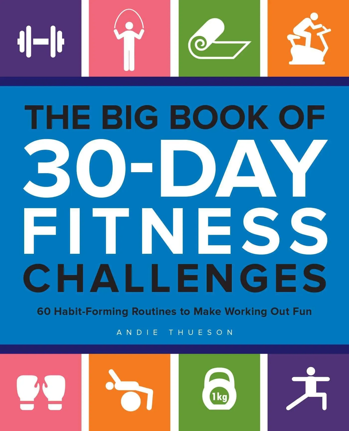 The Big Book Of 30-Day Fitness Challenges: 60 Habit-Forming Routines To Mak...