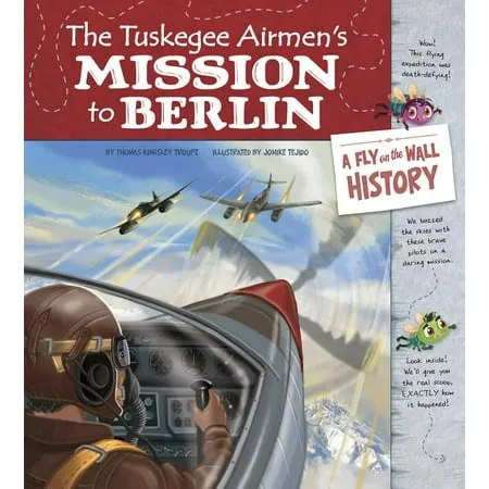 Fly on the Wall History: The Tuskegee Airmen s Mission to Berlin : A Fly on the Wall History (Hardcover)