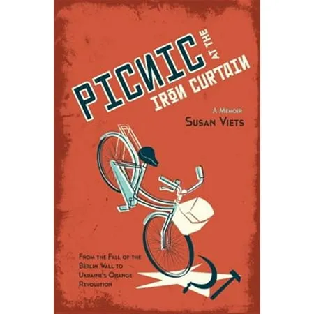 Picnic at the Iron Curtain : A Memoir: From the Fall of the Berlin Wall to Ukraine s Orange Revolution