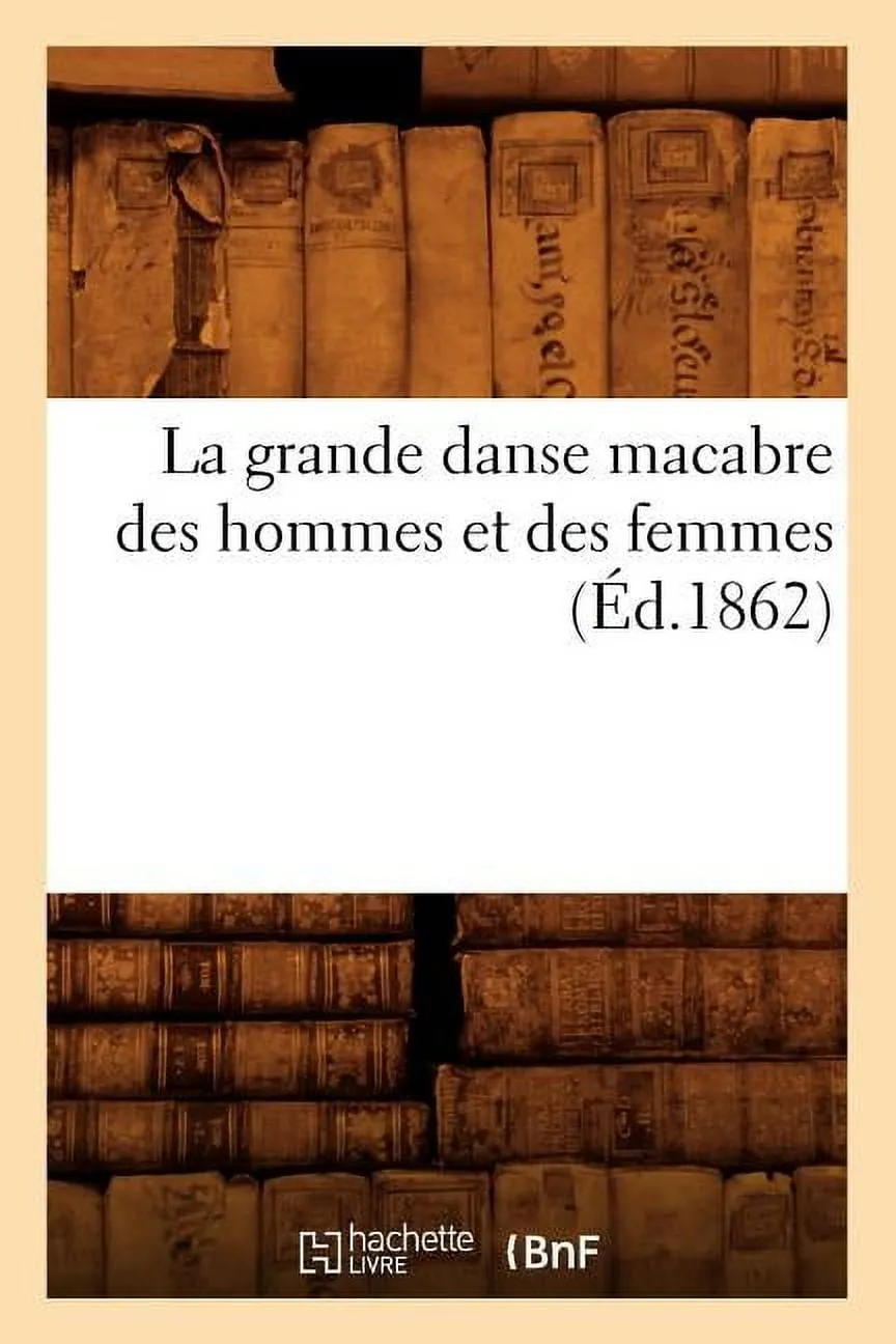 Litterature: La Grande Danse Macabre Des Hommes Et Des Femmes (Éd.1862) (Paperback)