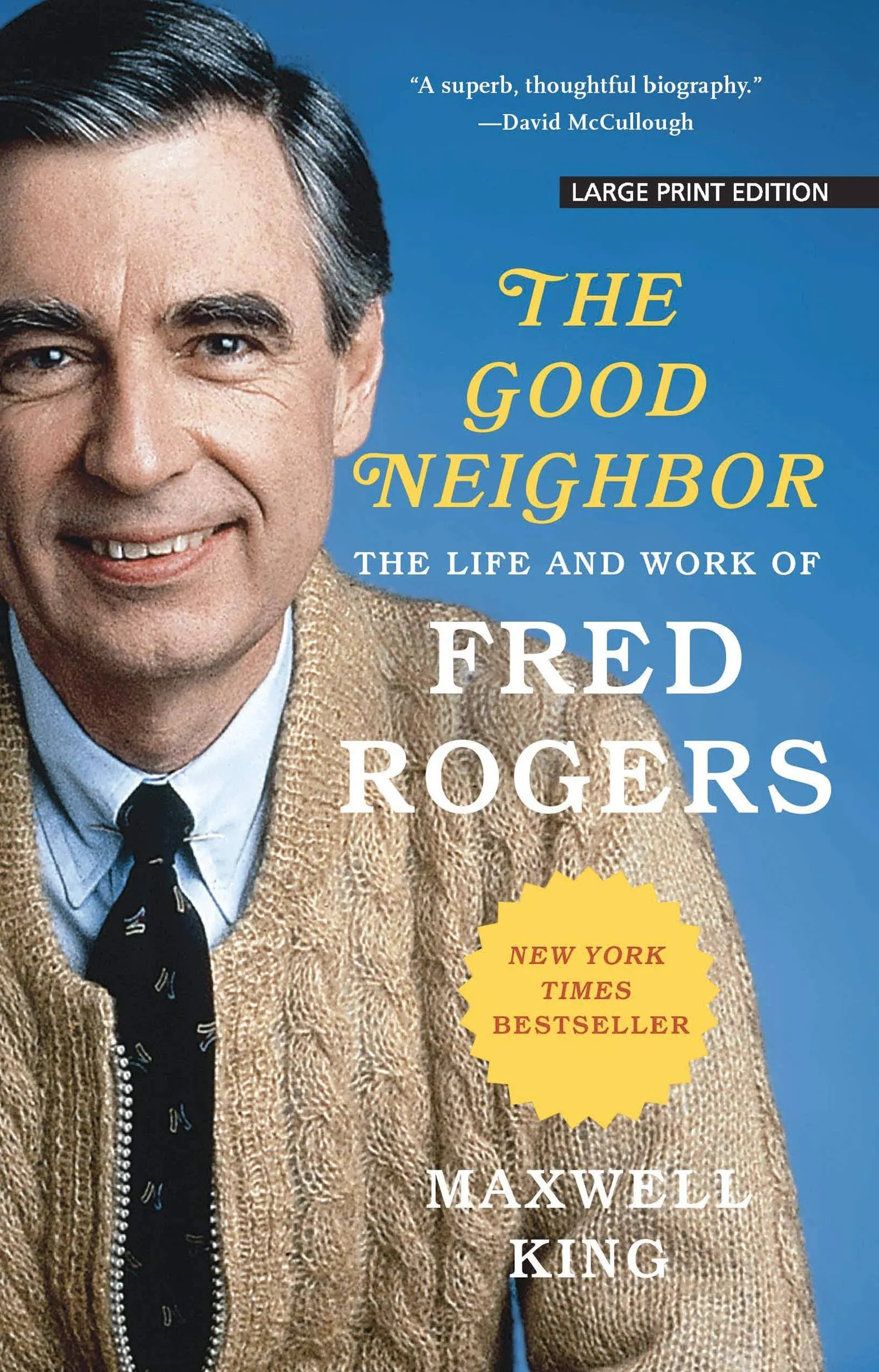 The Good Neighbor : The Life and Work of Fred Rogers by Maxwell King