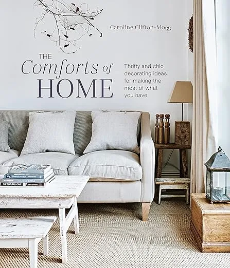 The Comforts of Home: Thrifty and chic decorating ideas for making the most of what you have