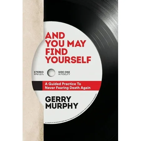 And You May Find Yourself : A Guided Practice To Never Fearing Death Again (Hardcover)