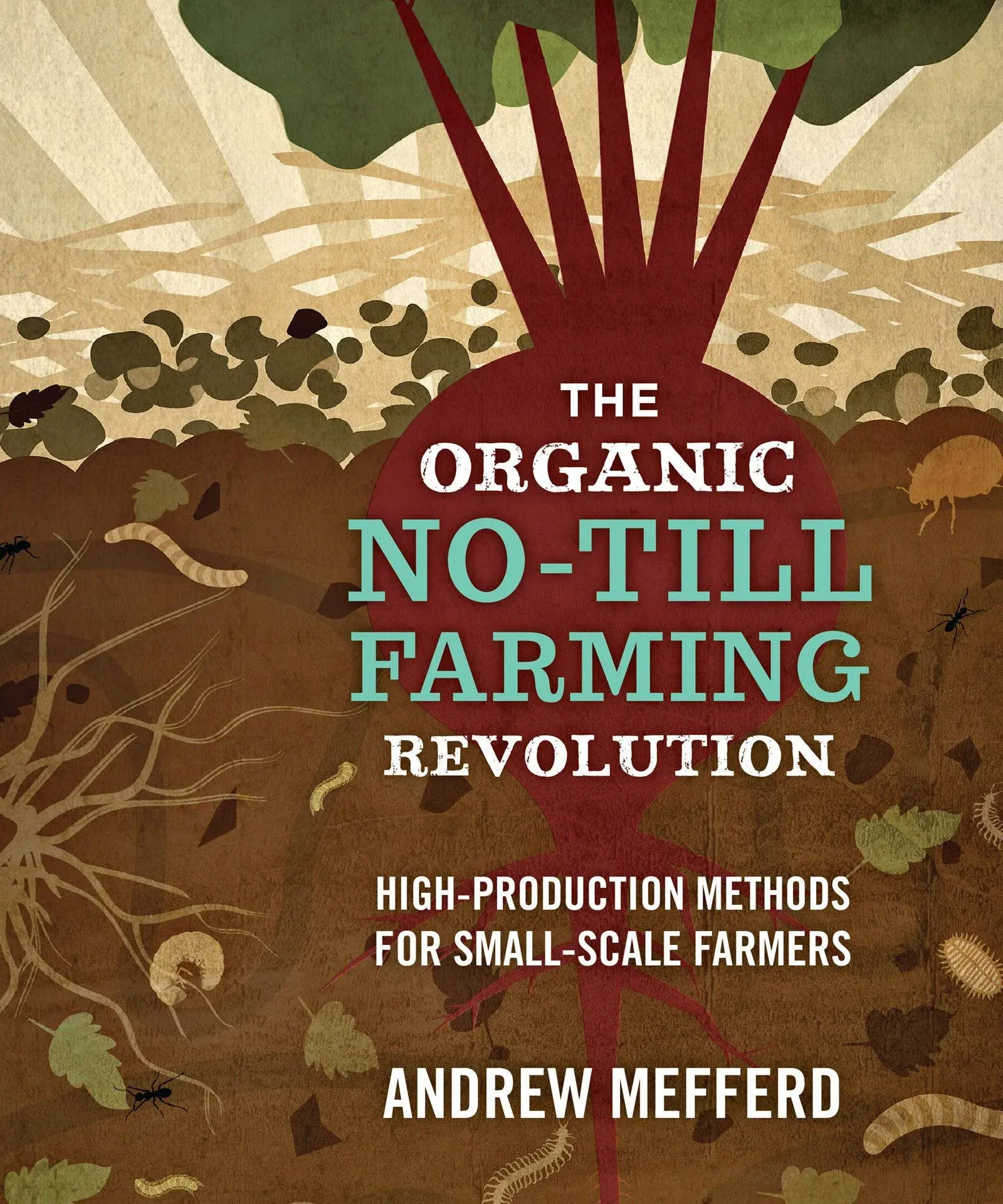 The Organic No-till Farming Revolution: High-production Methods for Small-scale ...