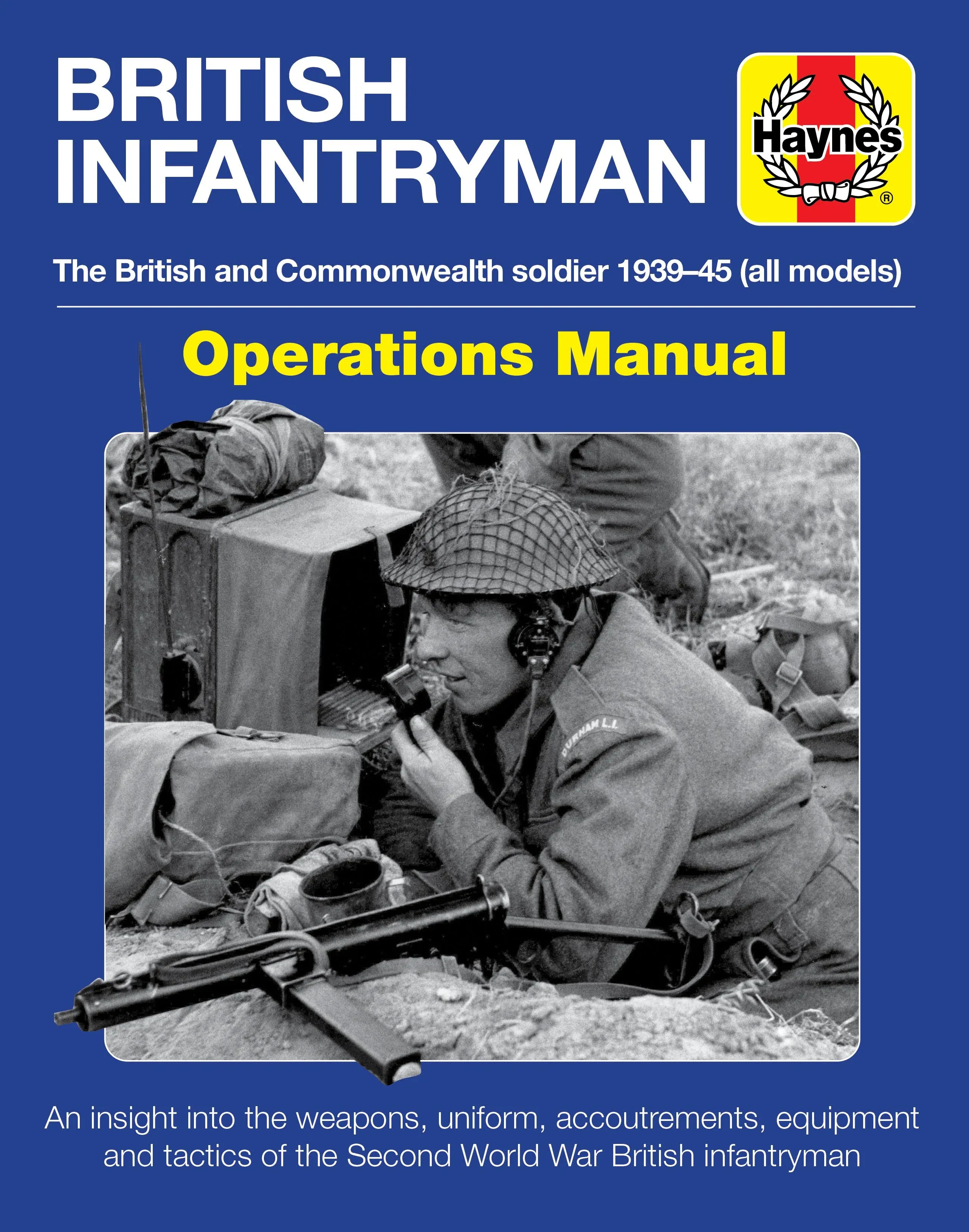 British Infantryman Operations Manual: The British and Commonwealth Soldier 1939 ...