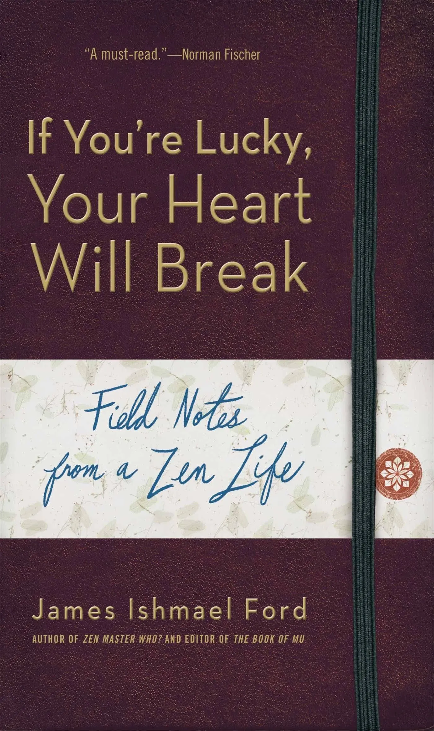 If You're Lucky, Your Heart Will Break: Field Notes from a Zen Life [Book]