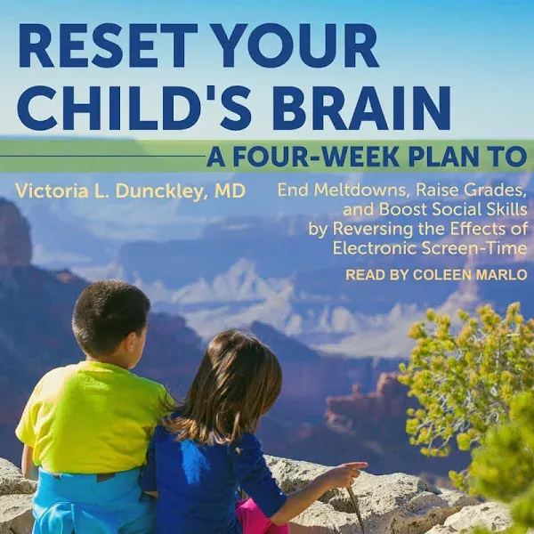 Reset Your Child's Brain: A Four-Week Plan to End Meltdowns, Raise Grades, and Boost Social Skills by Reversing the Effects of Electronic Screen-Time