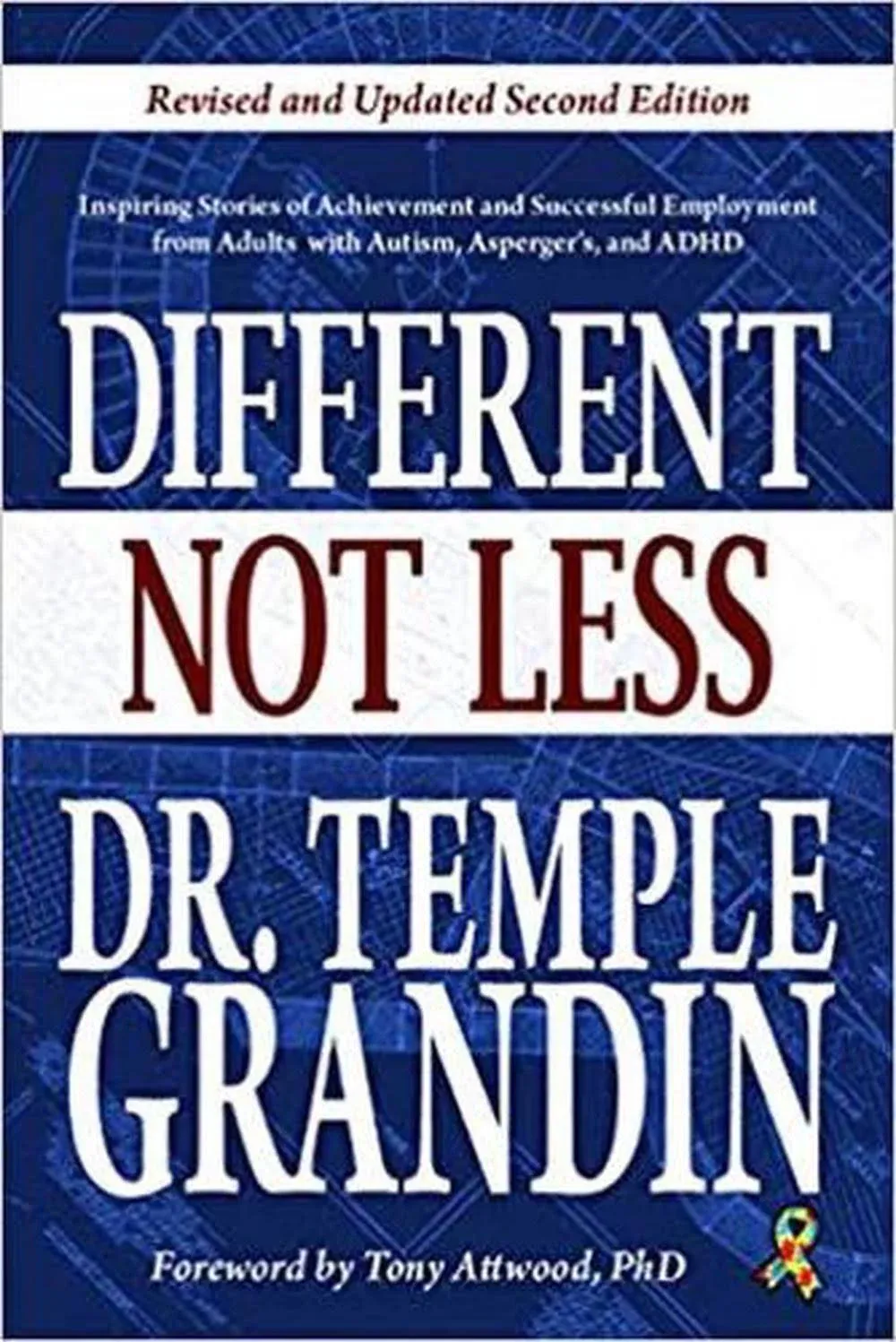 Different Not Less: Inspiring Stories of Achievement and Successful Employment from Adults with Autism, Asperger's, and ADHD (Revised & Up