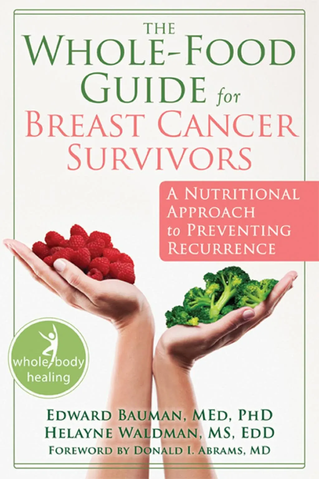 The Whole-Food Guide for Breast Cancer Survivors: A Nutritional Approach to ...