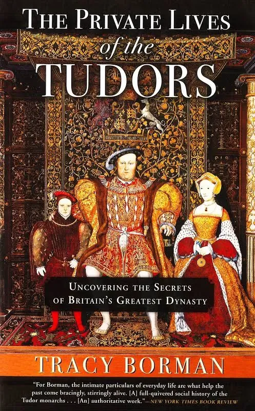 The Private Lives of the Tudors: Uncovering the Secrets of Britain's Greatest ...