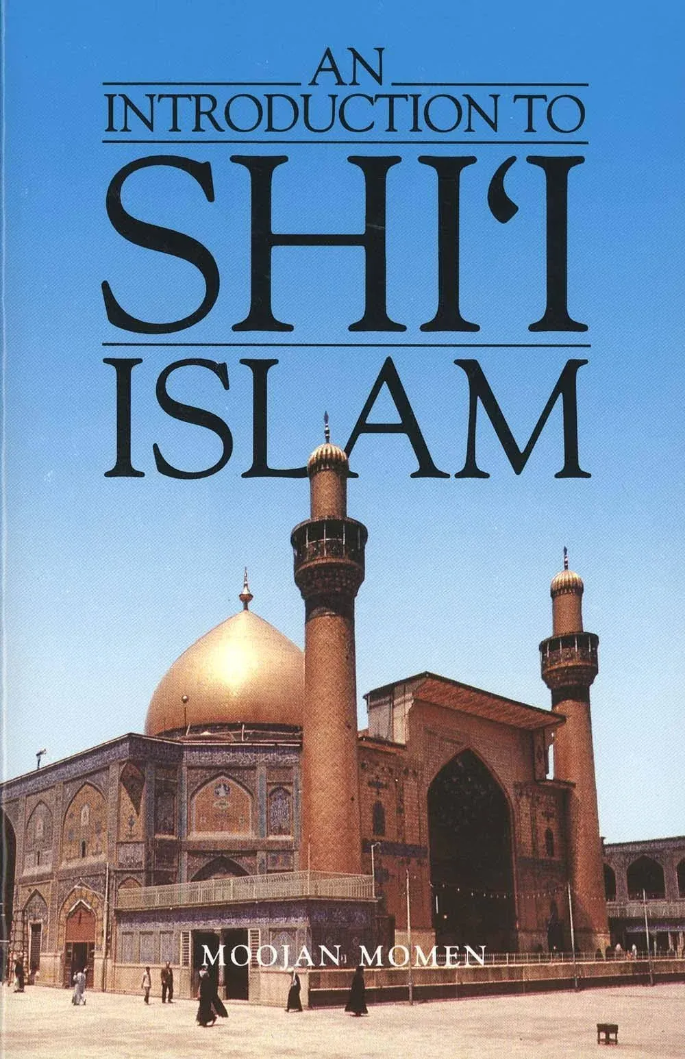 An Introduction to Shiʻi Islam: The History and Doctrines of Twelver Shiʻism [Book]