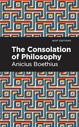 The Consolation Of Philosophy, by Anicius Manlius Severinus Boethius