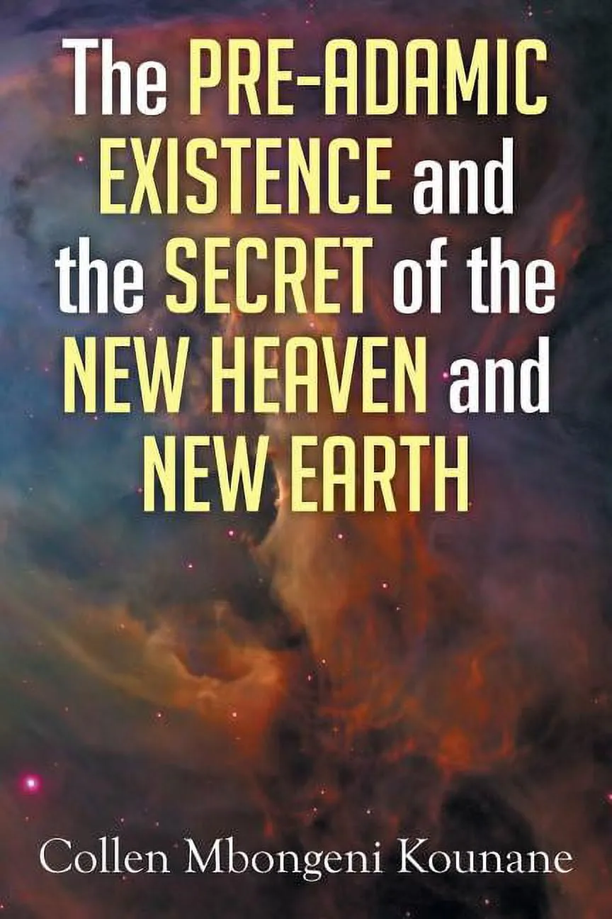 The Pre-Adamic Existence and the Secret of the New Heaven and New Earth (Paperback)