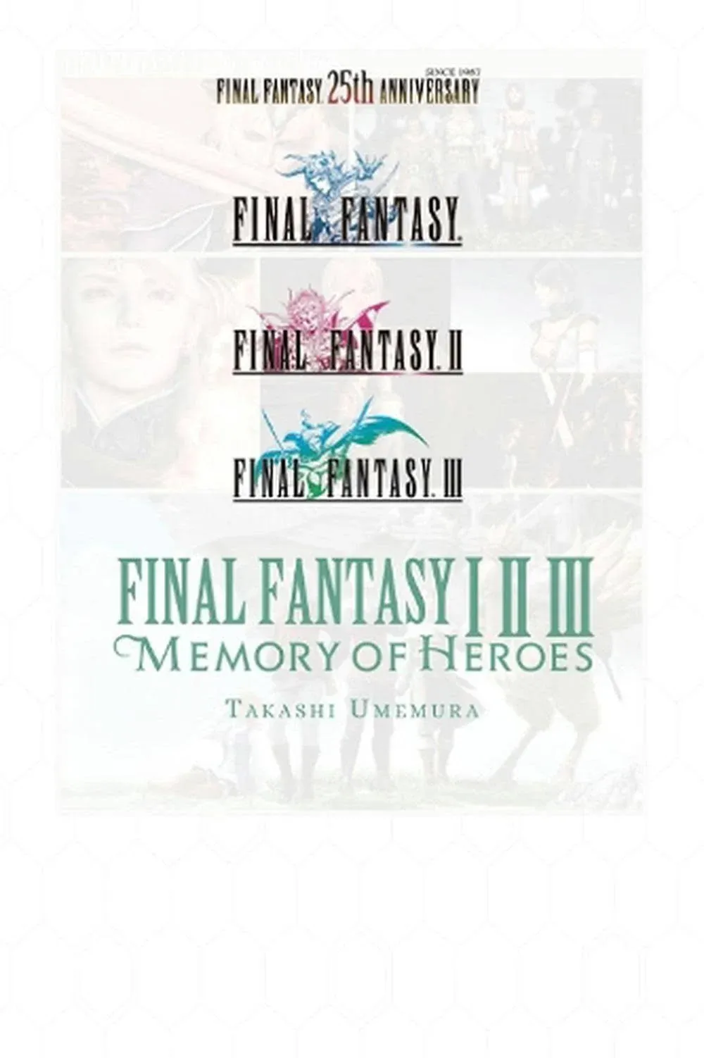 Final Fantasy I * II * III: Memory of Heroes [Book]