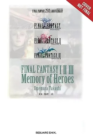 Final Fantasy I * II * III: Memory of Heroes by Takashi Umemura