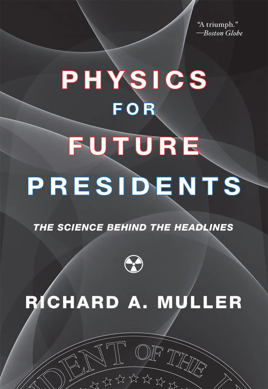 Physics for Future Presidents : The Science Behind the Headlines, Hardcover b...