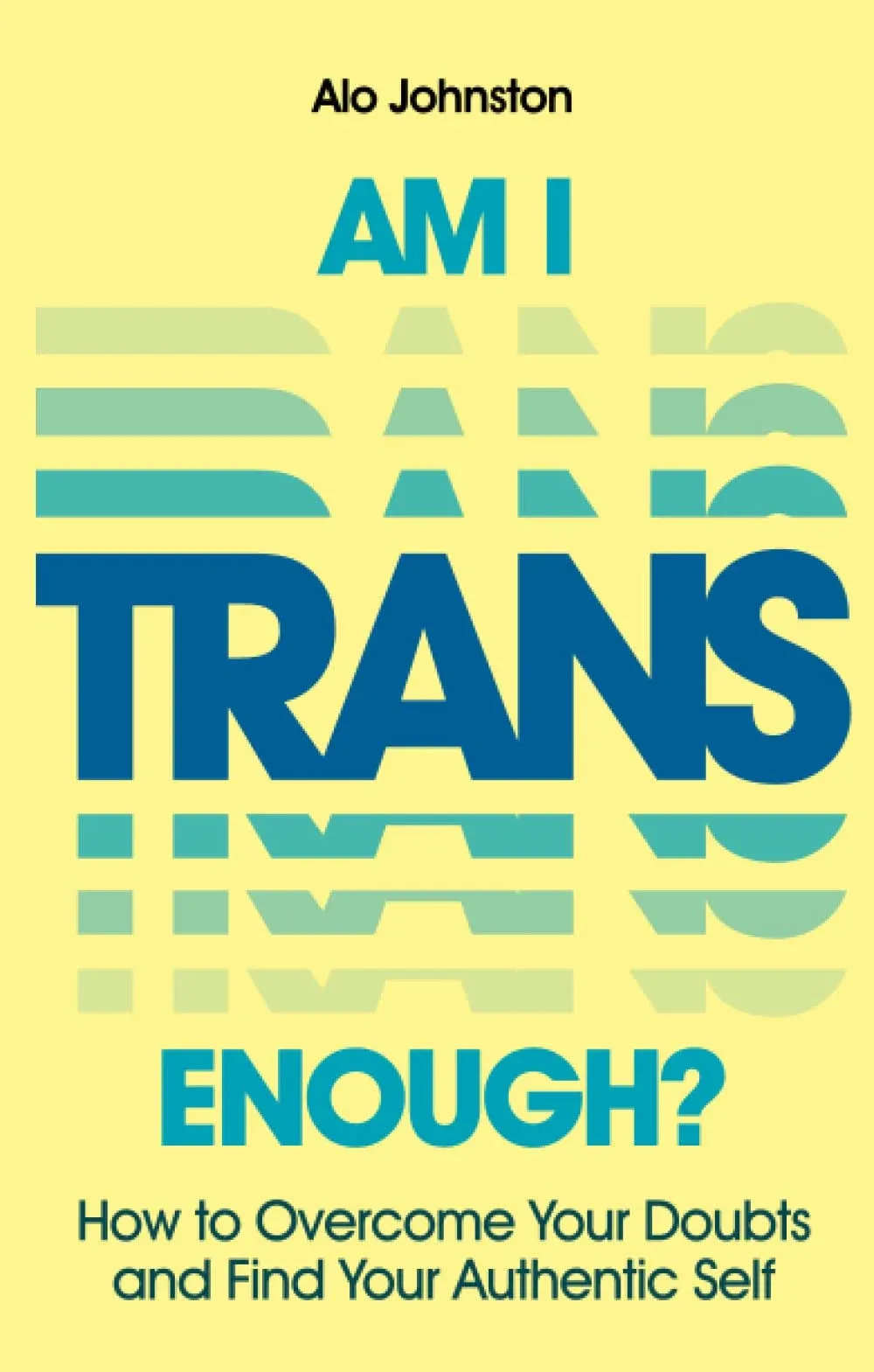 Am I Trans Enough?: How to Overcome Your Doubts and Find Your Authentic Self