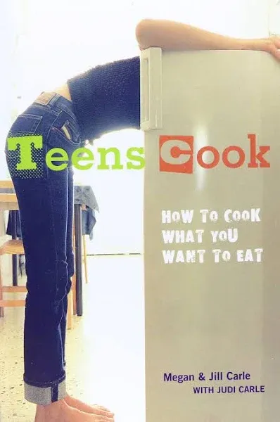 Teens Cook: How to Cook What You Want to Eat By Judi Carle