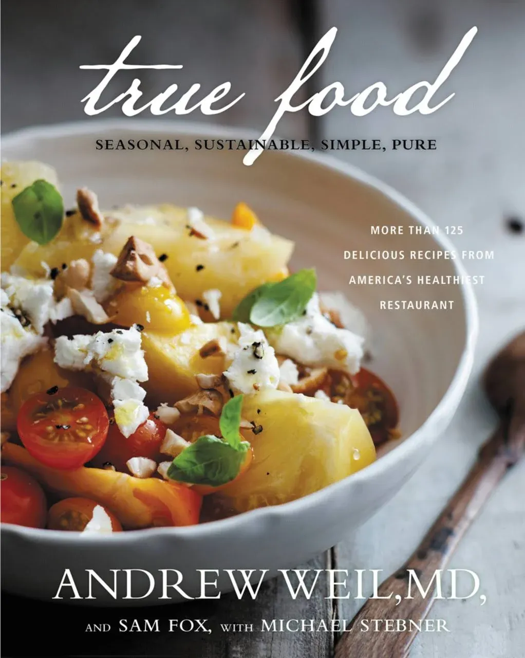 True Food: Seasonal, Sustainable, Simple, Pure [Book]