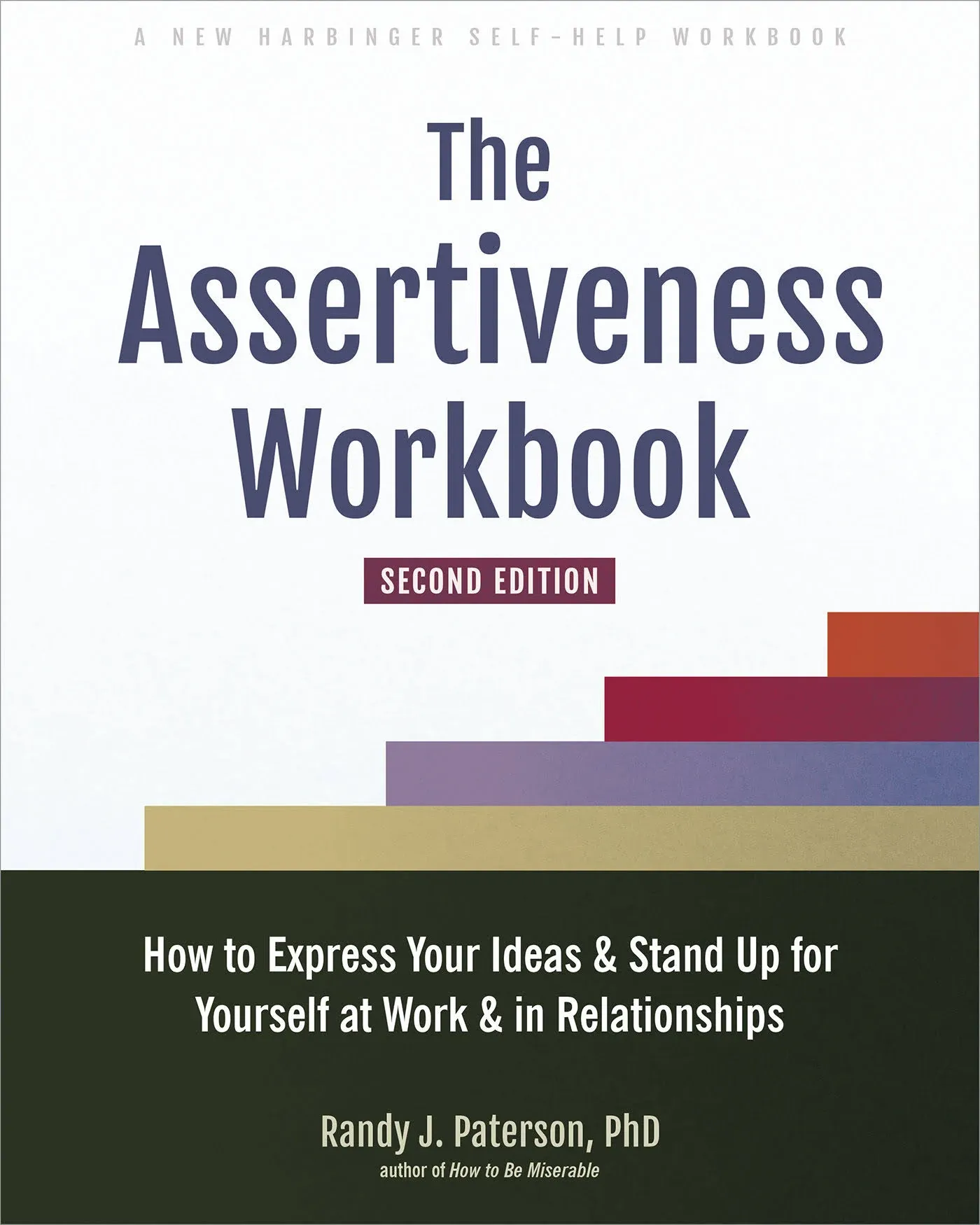 The Assertiveness Workbook: How to Express Your Ideas and Stand Up for Yourself ...