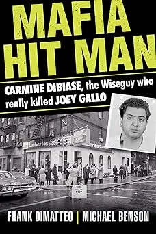 Mafia Hit Man Carmine DiBiase: The Wiseguy Who Really Killed Joey Gallo