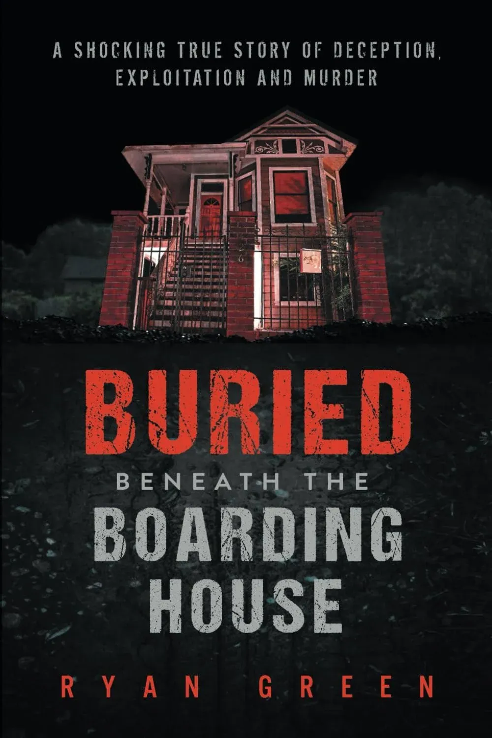 Ryan Green Buried Beneath the Boarding House (Paperback) True Crime