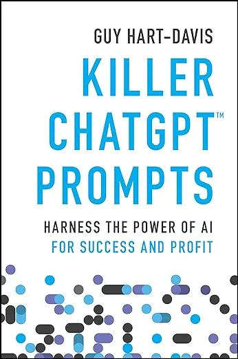 Killer ChatGPT Prompts: Harness the Power of AI for Success and Profit