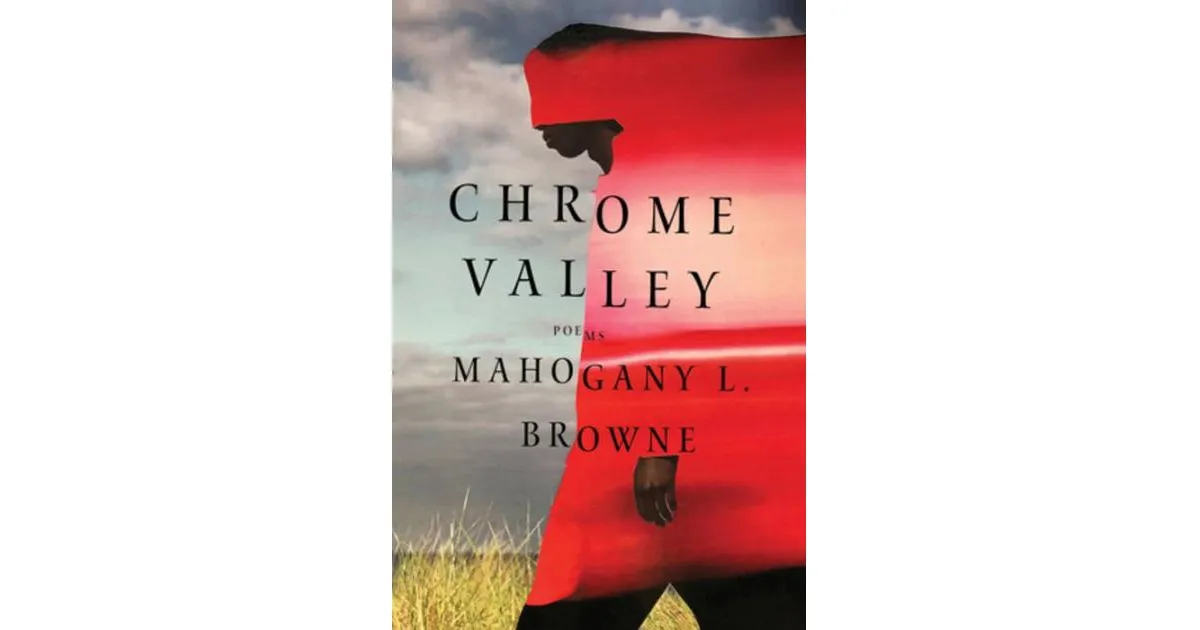 Chrome Valley - Poems by Mahogany L. Browne