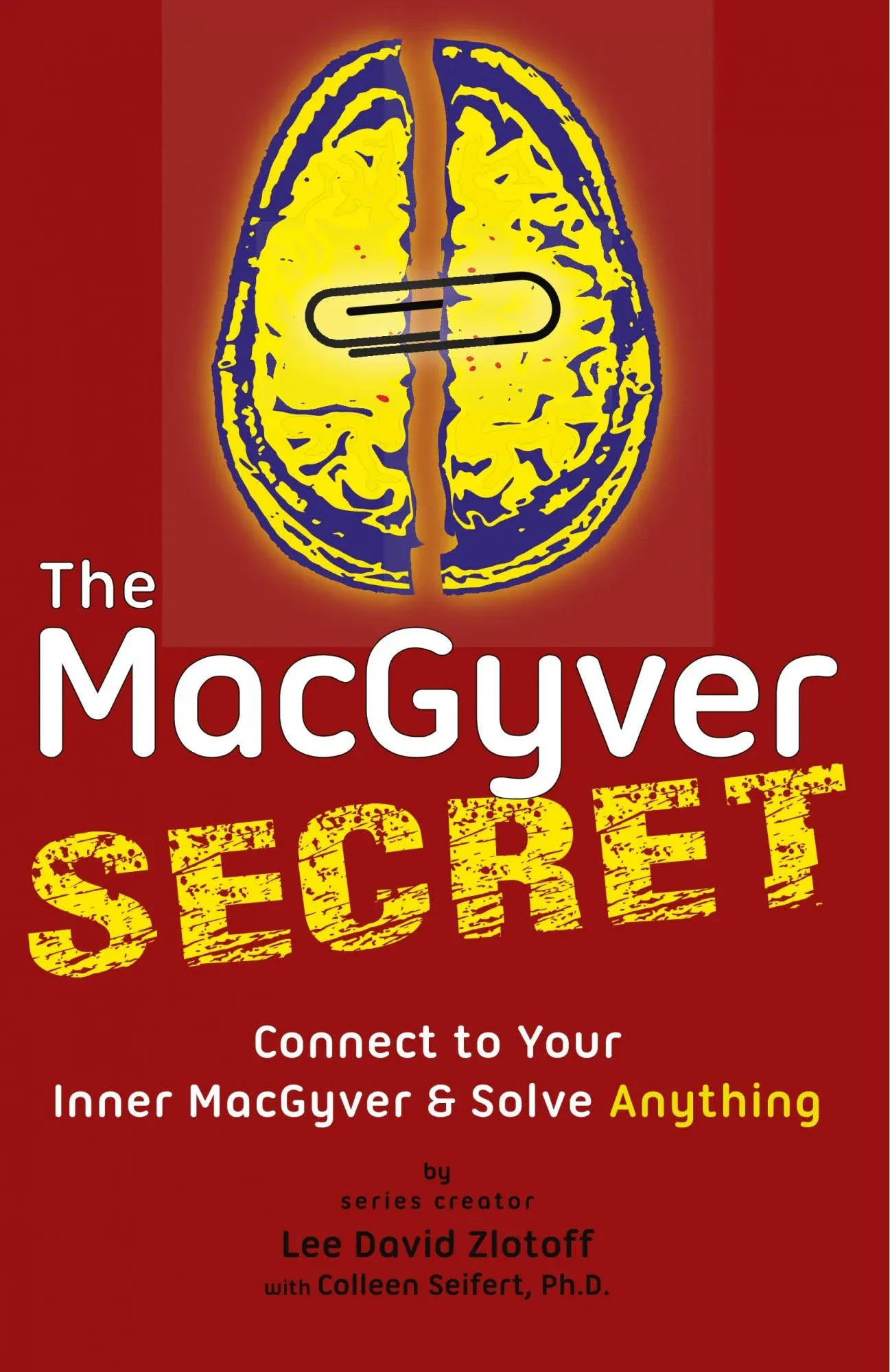 The MacGyver Secret: Connect to Your Inner MacGyver And Solve Anything [Book]