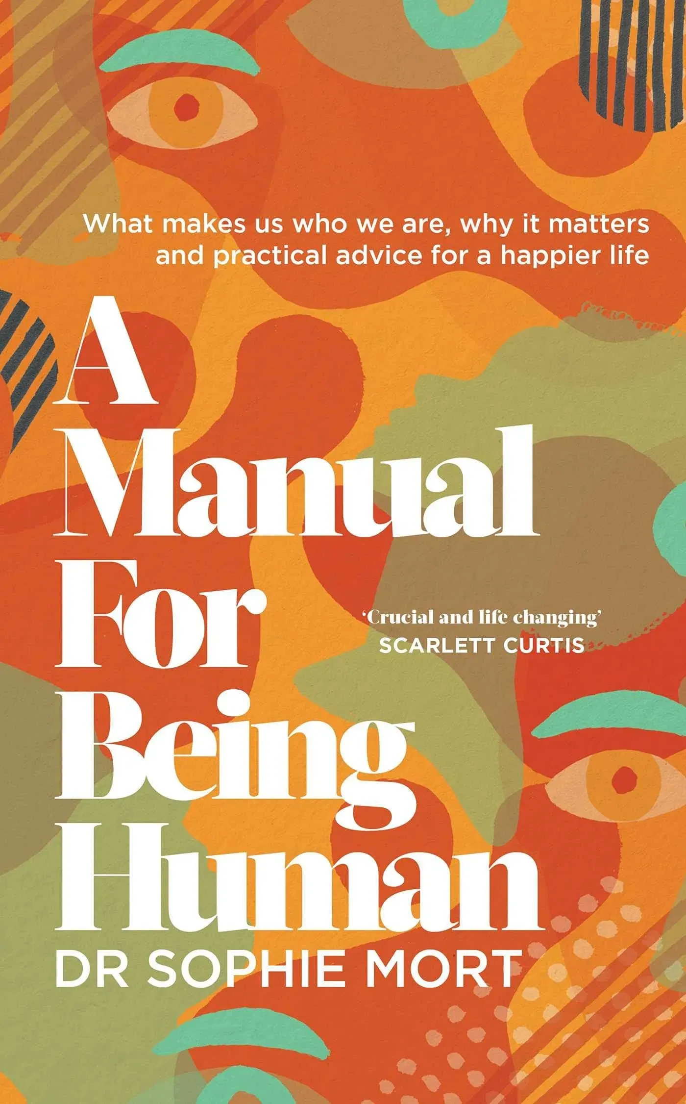 A Manual for Being Human: What Makes Us who We Are, why it Matters and Practical ...