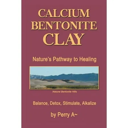 Calcium Bentonite Clay: Nature’s Pathway to Healing Balance, Detox, Stimulate, Alkalize