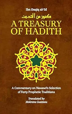 A Treasury of Hadith: A Commentary on Nawawi&#039;s Forty Prophetic Traditions: A Com