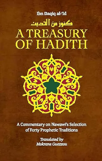 A Treasury of Hadith: A Commentary on Nawawi s Selection of Prophetic Traditions (Treasury in Islamic Thought and Civilization, 1)