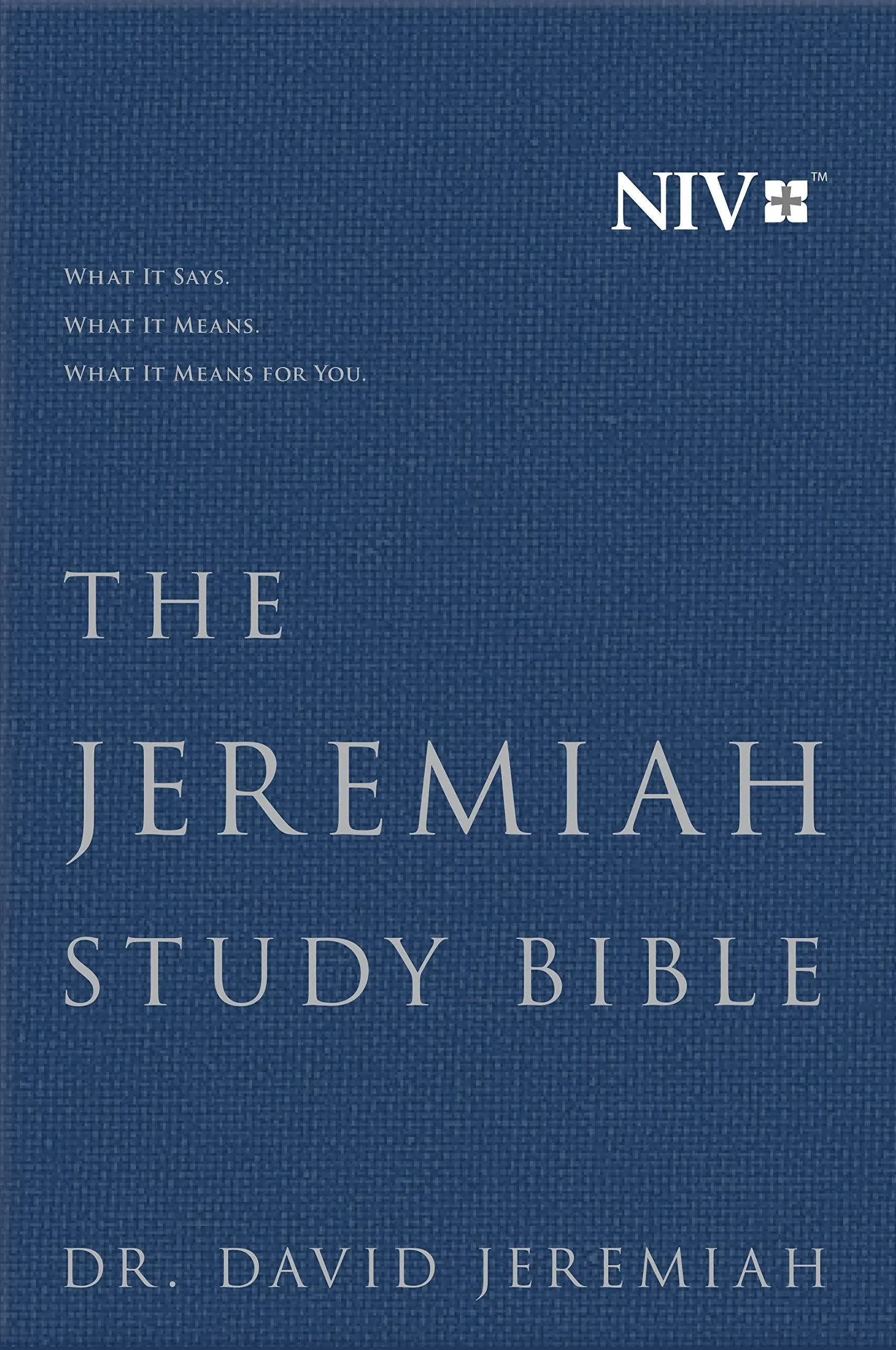 The Jeremiah Study Bible, NIV: WHAT IT SAYS. WHAT IT MEANS. WHAT IT MEANS FOR YOU ...