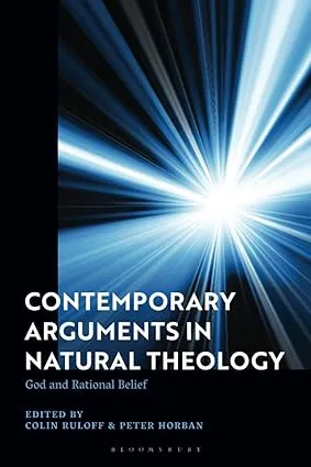 Contemporary Arguments in Natural Theology: God and Rational Belief