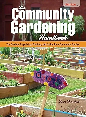 The Community Gardening Handbook: The Guide to Organizing, Planting, and Caring ...