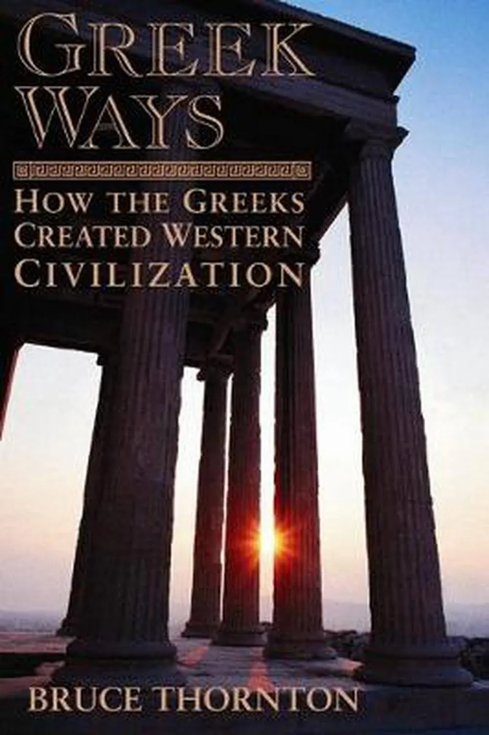 Greek Ways: How the Greeks Created Western Civilization [Book]