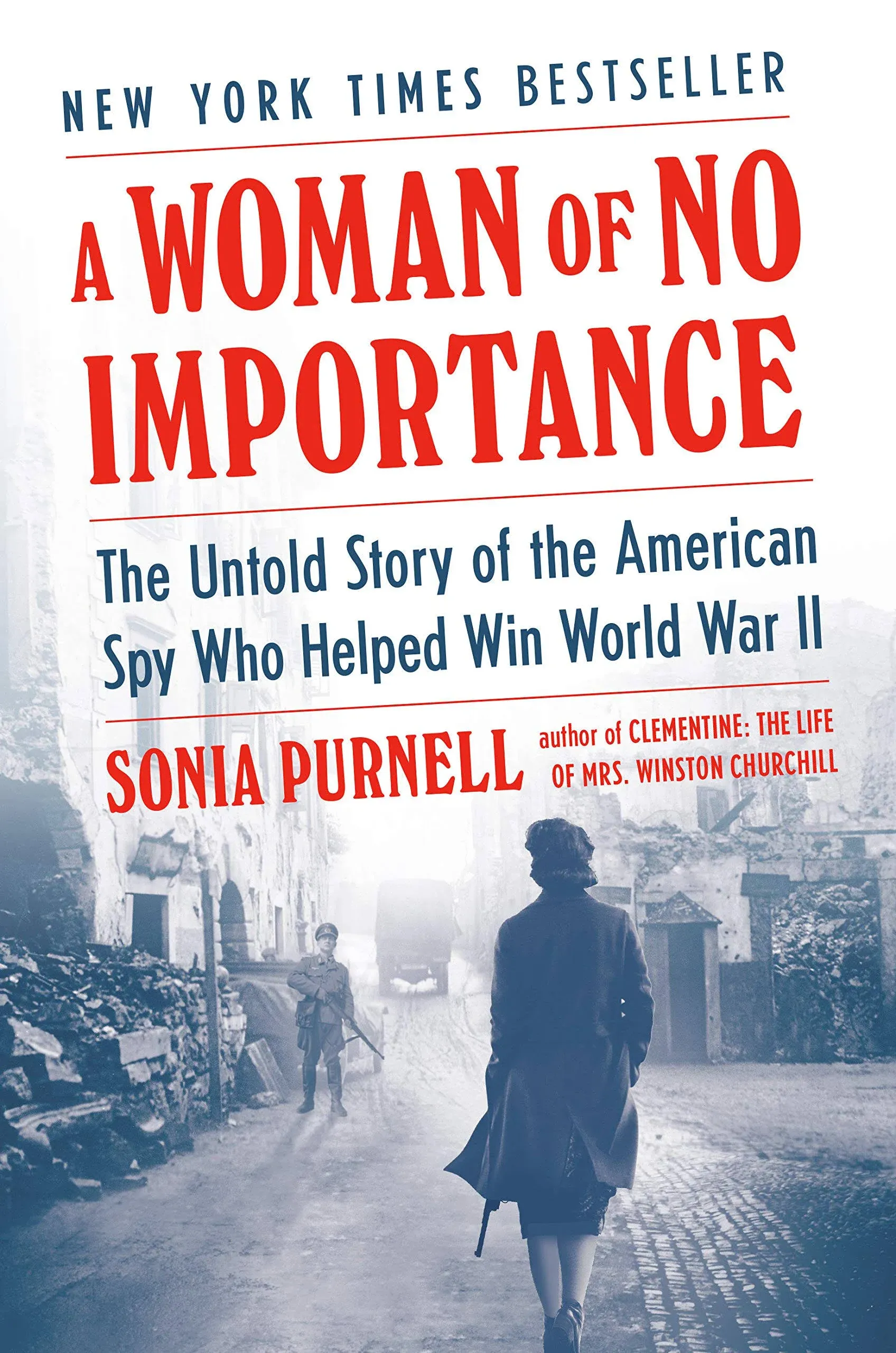 A Woman of No Importance: The Untold Story of the American Spy Who Helped Win Wo