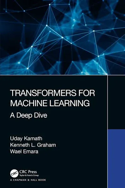 Transformers for Machine Learning: A Deep Dive by Uday Kamath: New